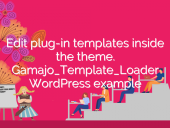 Edit plug-in templates inside the theme. Gamajo_Template_Loa... open