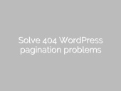 Solve 404 WordpPress pagination problems