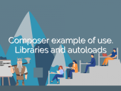 Composer example of use. Libraries and autoloads