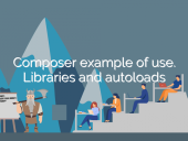 Composer example of use. Libraries and autoloads open