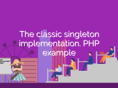 The classic singleton implementation. PHP example