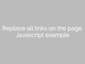 Replace all links on the page. JavaScript example