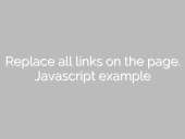 Replace all links on the page. JavaScript example open