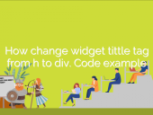 How change widget tittle tag from h to div. WordPress code e... open