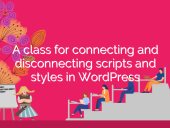 A class for connecting and disconnecting scripts and styles in WordPress