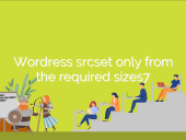 WordPress srcset only from the required sizes. Code examples