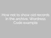 How not to show old posts in the archive. WordPress Code exa... open