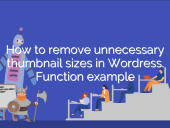 How to remove unnecessary thumbnail sizes in WordPress. Function example