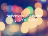 Noindex for pagination pages. Yoast SEO open