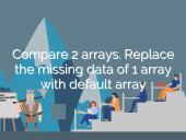 Compare 2 arrays. Replace the missing data of 1 array with d... open